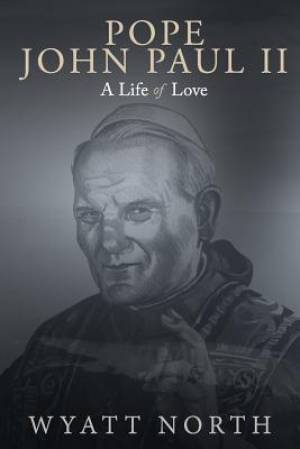 Pope John Paul II: A Life of Love