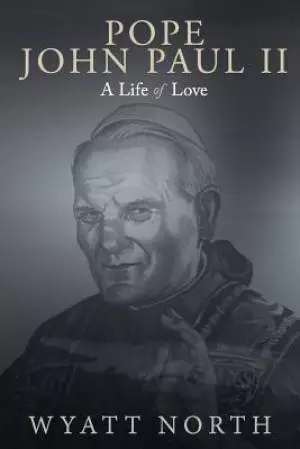 Pope John Paul II: A Life of Love