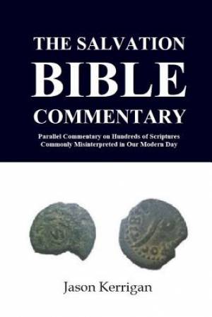 The Salvation Bible Commentary: Parallel Commentary on Hundreds of Scriptures Commonly Misinterpreted in Our Modern Day