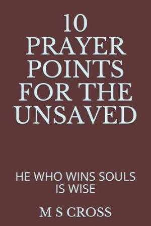 10 Prayer Points for the Unsaved: He Who Wins Souls Is Wise