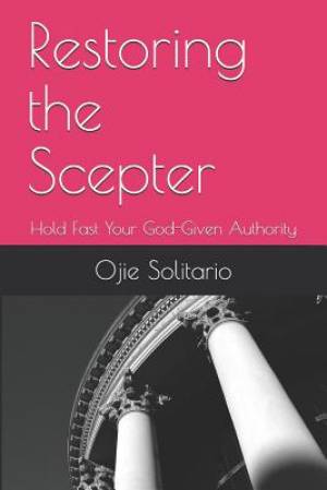 Restoring the Scepter: Hold Fast Your God-Given Authority