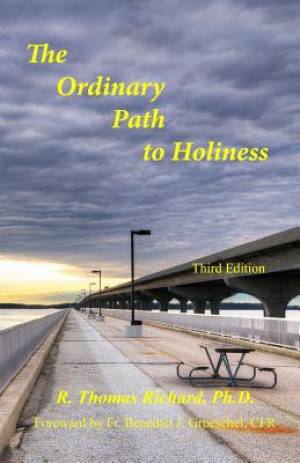 The Ordinary Path to Holiness: The treasure of Catholic spirituality re-presented for our times