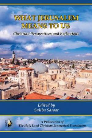 What Jerusalem Means to Us: Christian Perspectives and Reflections