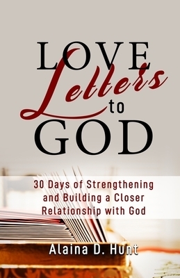 Love Letters to God: 30 Days to Strengthening and Building a Closer Relationship with God