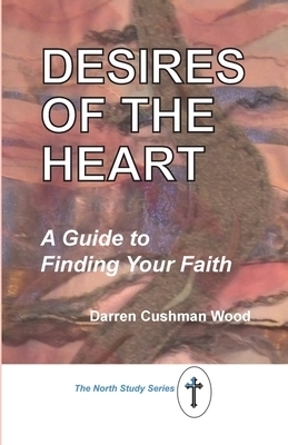 Desires of the Heart: A Guide to Finding Your Faith