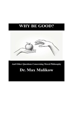 Why Be Good? And Other Questions Concerning Moral Philosophy