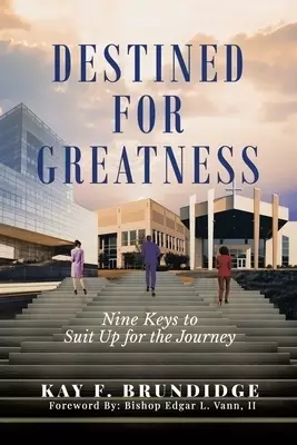 DESTINED FOR GREATNESS:  Nine Keys to Suit Up for the Journey