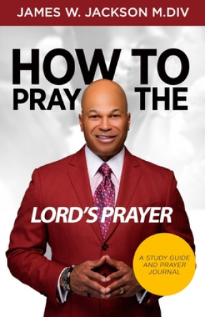 How to Pray the Lord's Prayer