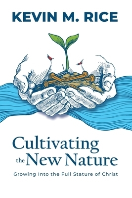 Cultivating the New Nature: Growing into the Full Stature of Christ