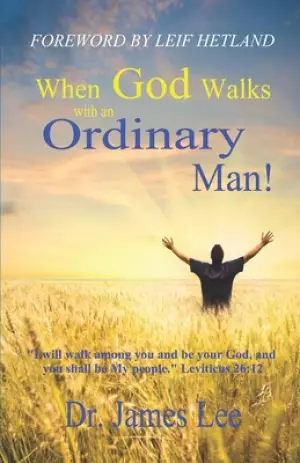 When God Walks with an Ordinary Man!: I will walk among you and be your God, and you shall be My people. Leviticus 26:12