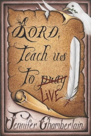 Lord Teach Us to Live: Lessons on Daily Living from The Lord's Prayer