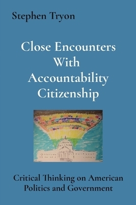 Close Encounters With  Accountability Citizenship: Critical Thinking on American Politics and Government