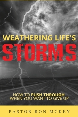 Weathering Life's Storms: How to Push Through When You Want to Give Up