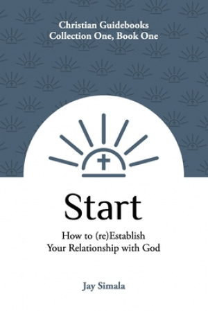 Start: How to (re)Establish Your Relationship with God