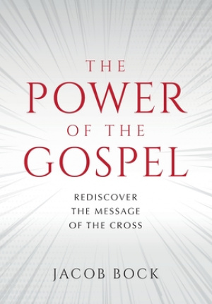 The Power of the Gospel: Rediscover the message of the cross