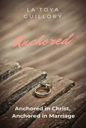 Anchored: Anchored in Christ, Anchored in Marriage