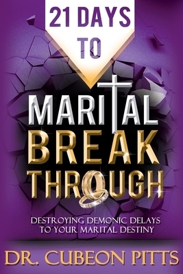 21 Days to Marital Breakthrough: Destroying Demonic Delays to Your Marital Destiny