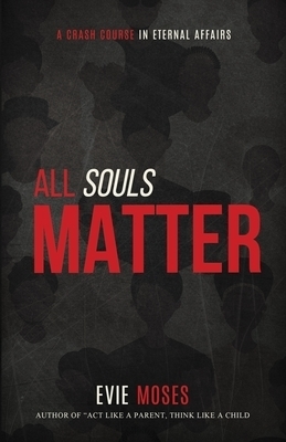 All Souls Matter: A Crash Course in Eternal Affairs