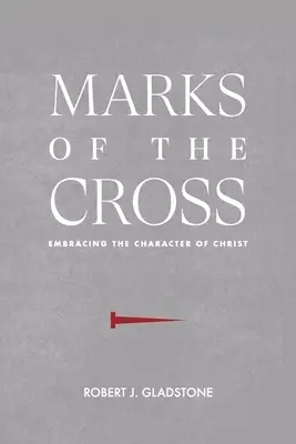 Marks of the Cross: Embracing the Character of Christ