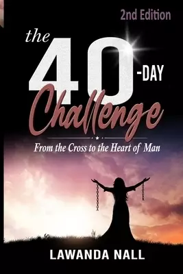 The 40-Day Challenge: From the Cross to the Heart of Man