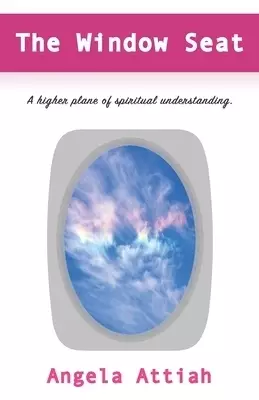 The Window Seat: A higher plane of understanding the mysteries of the spiritual dimension.