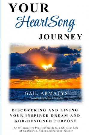 Your HeartSong Journey: Discovering and Living Your Inspired Dream and God-Designed Purpose