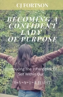 Becoming a Confident Lady of Purpose: Introducing the 7 Principles of Self Within Our Inner Beauty