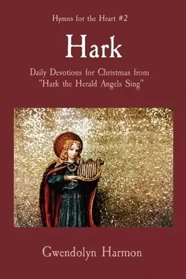 Hark: Daily Devotions for Christmas from  "Hark the Herald Angels Sing"