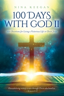 100 Days with God II: 100 Devotions for Living a Victorious Life in Christ Jesus