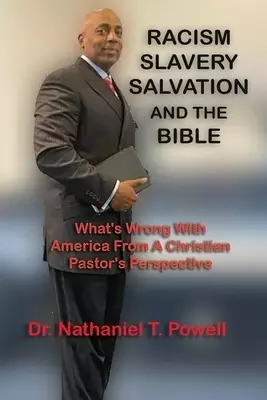 Racism, Slavery, Salvation and the Bible: What's Wrong with America From A Christian Pastor's Perspective