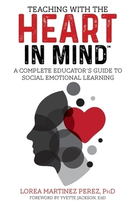 Teaching with the HEART in Mind: A Complete Educator's Guide to Social Emotional Learning