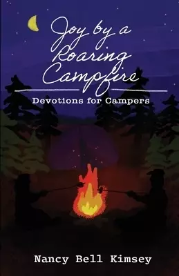 Joy by a Roaring Campfire:  Devotions for Campers