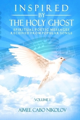 Inspired by the HOLY GHOST Volume 1: Spiritual Poetic Messages Received from Popular Songs