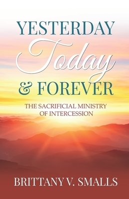 Yesterday, Today, and Forever: The Sacrificial Ministry of Intercession