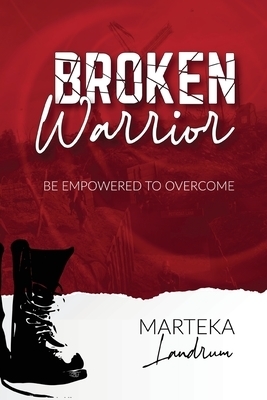 Broken Warrior: Be Empowered to Overcome