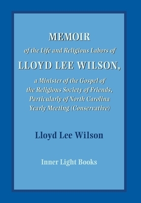 Memoir of the Life and Religious Labors of Lloyd Lee Wilson