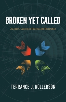 Broken Yet Called: A Leader's Journey to Renewal and Restoration