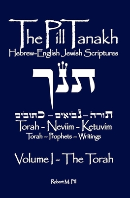 The Pill Tanakh: Hebrew English Jewish Scriptures, Volume I - The Torah