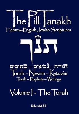 The Pill Tanakh: Hebrew-English Jewish Scriptures - Volume I, The Torah