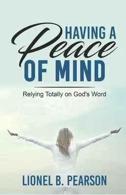 Having A Peace of Mind: Relying Totally on God's Word