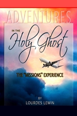 Adventures in the Holy Ghost: The "Missions" Experience