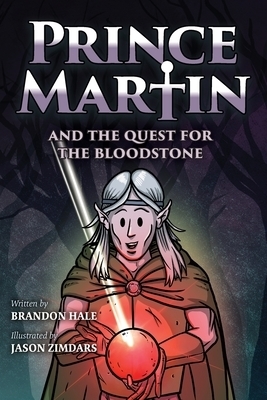 Prince Martin and the Quest for the Bloodstone: A Heroic Saga About Faithfulness, Fortitude, and Redemption