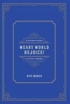Weary World Rejoice!: 25 Devotional Readings for Advent & Christmas