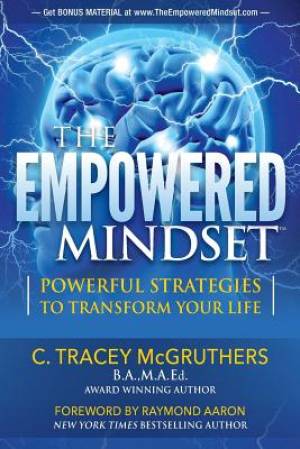 The Empowered Mindset: Powerful Strategies To Transform Your Life