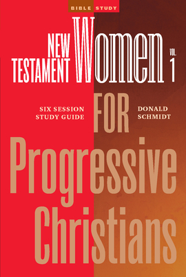 New Testament Women In The Bible For Progressive Christians - Volume 1