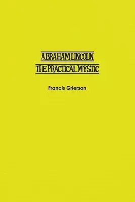 Abraham Lincoln: The Practical Mystic