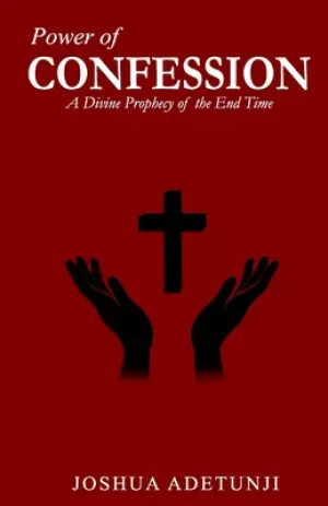 Power of CONFESSION: A Divine Prophecy of the End Times