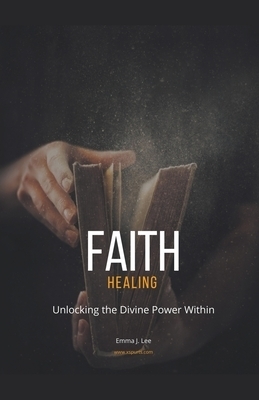 Faith Healing: Unlocking the Divine Power Within