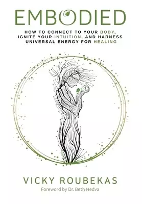 Embodied: How to Connect to Your Body, Ignite Your Intuition, and Harness Universal Energy for Healing