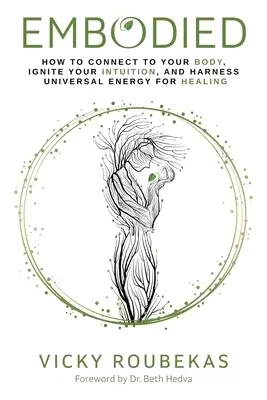 Embodied: How to Connect to Your Body, Ignite Your Intuition, and Harness Universal Energy for Healing